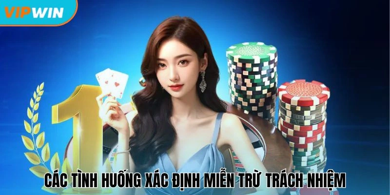 Các tình huống xác định miễn trừ trách nhiệm