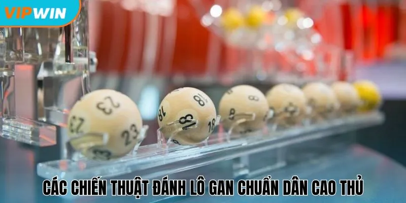 Các chiến thuật đánh lô gan chuẩn dân cao thủ