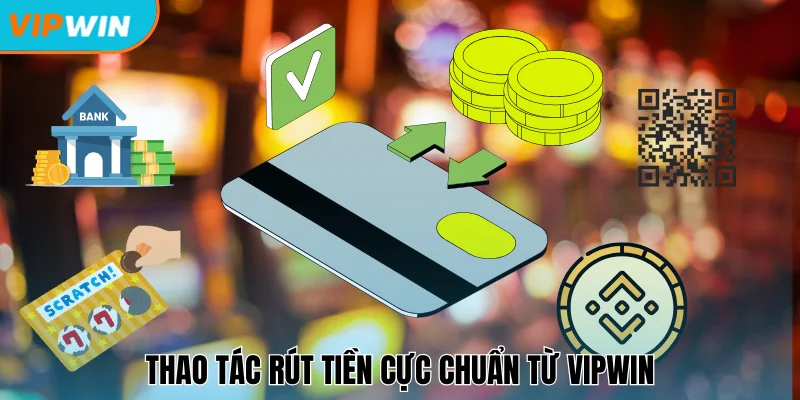 Cách rút tiền Vipwin cực dễ dàng và an toàn