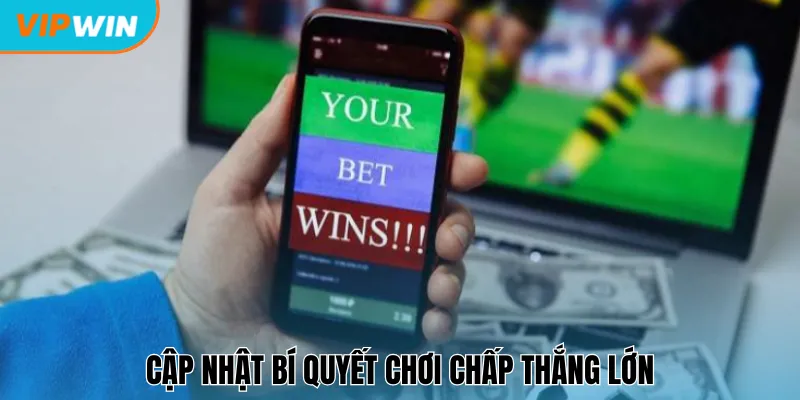 Cập nhật bí quyết chơi chấp thắng lớn cùng Vipwin
