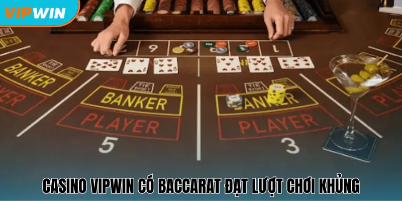 Casino Vipwin có baccarat đạt lượt chơi khủng