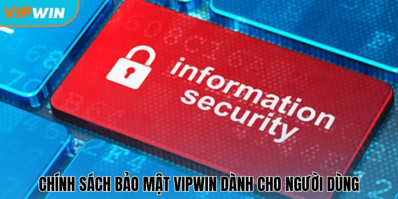 Chính sách bảo mật Vipwin dành cho người dùng