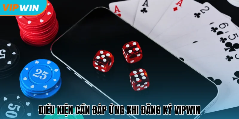 Điều kiện chung cho newbie khi đăng ký Vipwin