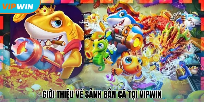 Giới thiệu về sảnh bắn cá tại Vipwin