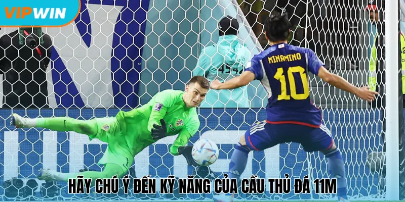 Hãy chú ý đến kỹ năng của cầu thủ đá 11m