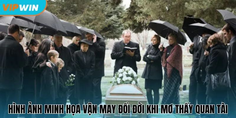 Hình ảnh minh họa vận may đổi đời khi mơ thấy quan tài