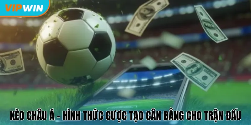 Kèo châu Á - Hình thức cược tạo cân bằng cho trận đấu