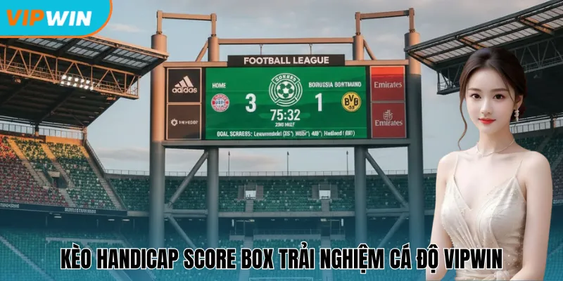 Kèo Score Box là hình thức dự đoán bàn thắng đặc biệt