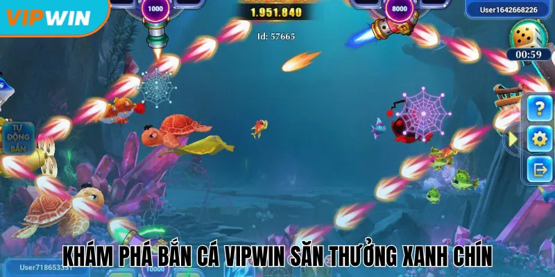 Khám phá bắn cá Vipwin săn thưởng xanh chín