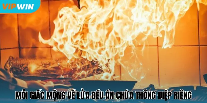Mỗi giấc mộng về lửa đều ẩn chứa thông điệp riêng
