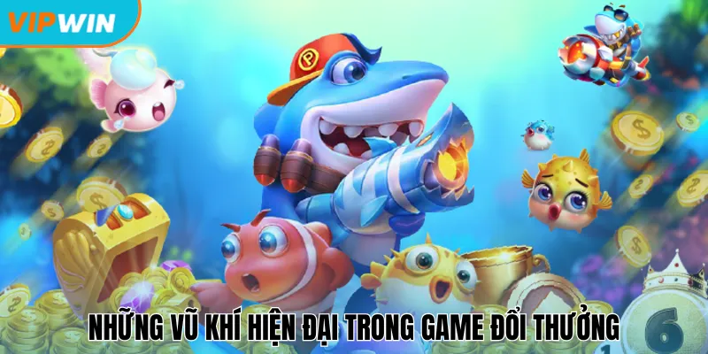Những vũ khí hiện đại trong game đổi thưởng