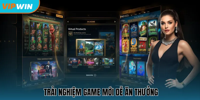  Trải nghiệm game mới dễ ăn thưởng