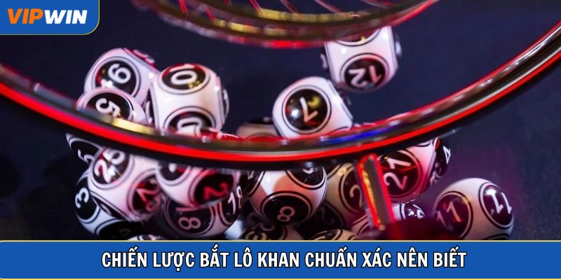 Chiến lược bắt lô khan chuẩn xác nên biết