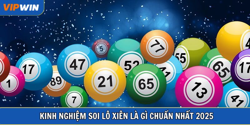 Kinh nghiệm soi lô xiên là gì chuẩn nhất 2025