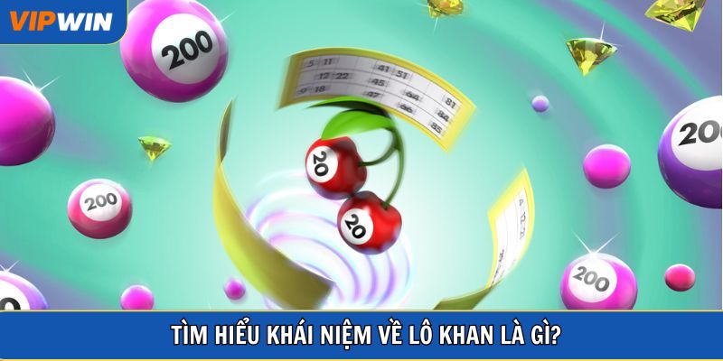 Tìm hiểu khái niệm về lô khan là gì?