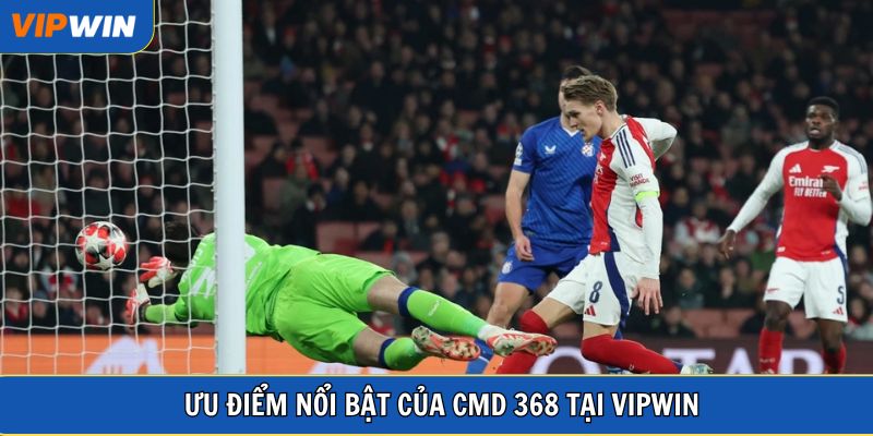 Ưu điểm nổi bật của CMD 368 tại VIPWIN